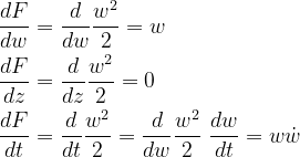 \dpi{120} \bg_white \begin{align*} \frac{dF}{dw}&= \frac{d}{dw}\frac{w^2}{2} =w \\ \frac{dF}{dz} &= \frac{d}{dz}\frac{w^2}{2} = 0 \\\frac{dF}{dt}&= \frac{d}{dt}\frac{w^2}{2} = \frac{d}{dw} \frac{w^2}{2}\;\frac{dw}{dt}=w \dot w\end{align*}